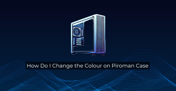 How Do I Change the Colour on Piroman Case? A Simple Guide for Beginners