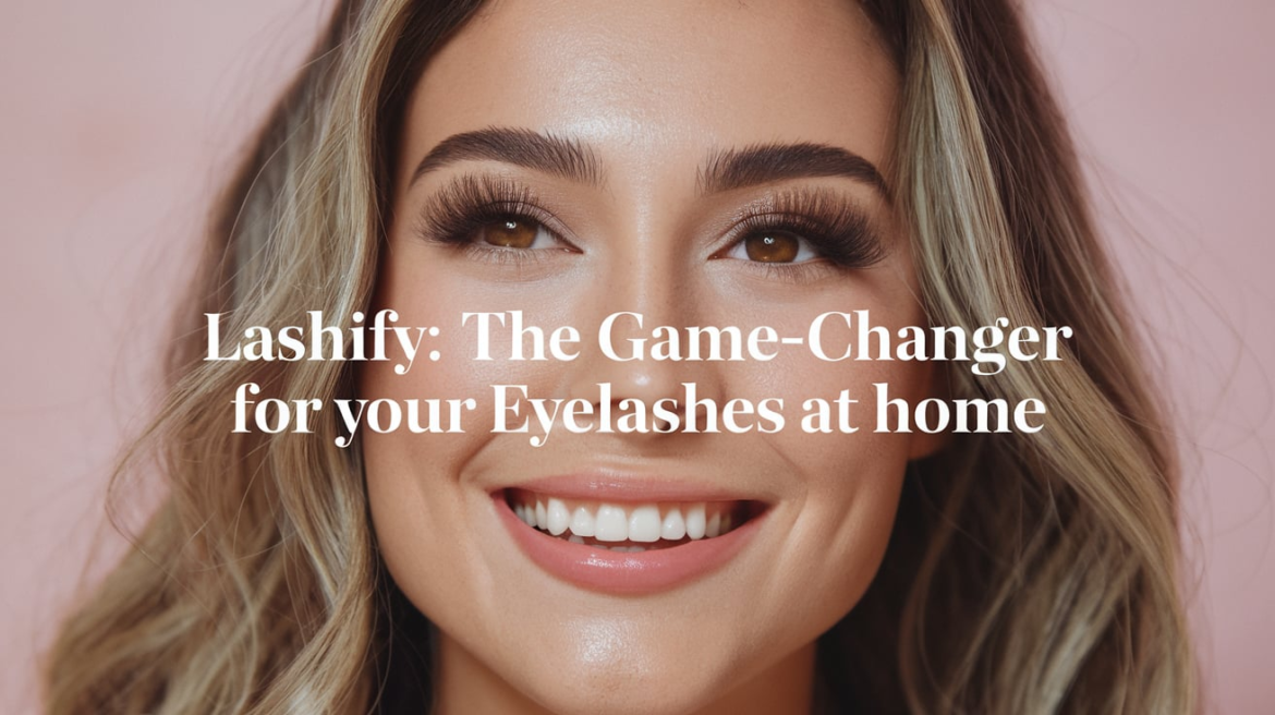 Lashify: The Game-Changer for Your Eyelashes at Home